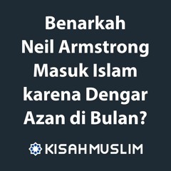 Kisah Muslim: Benarkah Neil Armstrong Masuk Islam karena Mendengar Azan di Bulan