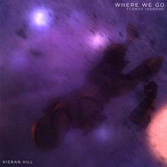 Kieran Hill - Where We Go (feat. Emily Toogood)
