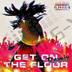 GET ON THE FLOOR (Alphas-X remix)