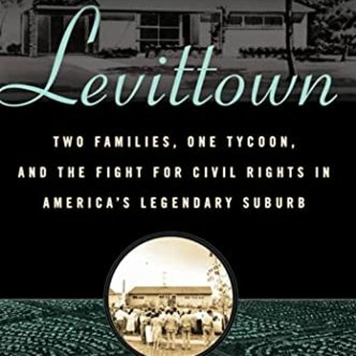 [GET] KINDLE PDF EBOOK EPUB Levittown: Two Families, One Tycoon, and the Fight for Civil Rights in A