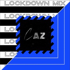 CAZ LOCKDOWN MIX