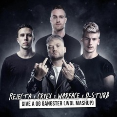 Rejecta x Cryex x Warface x D-Sturb - Give A OG Gangster (JVDL MASHUP)
