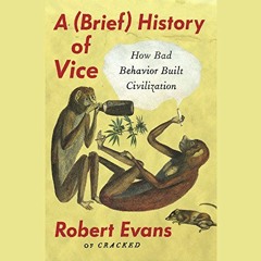 ( ycr ) A Brief History of Vice: How Bad Behavior Built Civilization by  Robert Evans,Tristan Morris