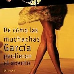 [Read eBook] [De cÃ³mo las muchachas GarcÃ­a perdieron el acento / How the Garcia Girls Lo pdf