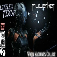 Lifeless Tissue and Flurwerker - When Machines Collide