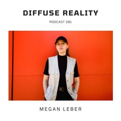 Diffuse Reality Podcast 281 :  Megan Leber