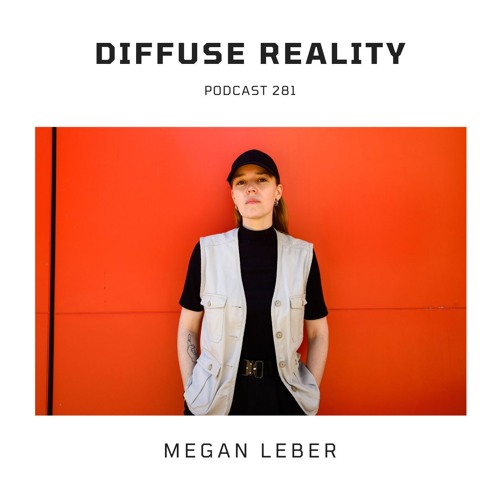 Diffuse Reality Podcast 281 :  Megan Leber