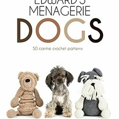 📥 [Access] [EBOOK EPUB KINDLE PDF] Edward's Menagerie: Dogs: 50 canine crochet patterns by  Kerry