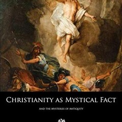 ACCESS [PDF EBOOK EPUB KINDLE] Christianity as Mystical Fact: And the Mysteries of An