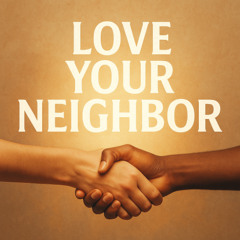Love Your Neighbor