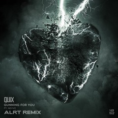 QUIX - Gunning For You (feat. Nevve) [ALRT Remix]