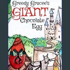 [PDF READ ONLINE] 🌟 Greedy Gracee's Giant Chocolate Egg: An Easter FairyTale     Kindle Edition Pd