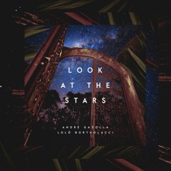 Andre Gazolla, Lolo Bortholacci - Look At The Stars [Free Download]
