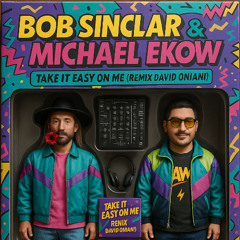 Bob Sinclar & Michael Ekow - Take It Easy On Me (Remix David Oniani)
