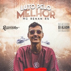 MC Renan R5 - Luto Pelo Melhor DJ Aladin