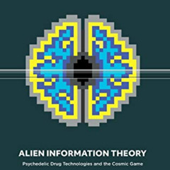 [ACCESS] PDF 💛 Alien Information Theory: Psychedelic Drug Technologies and the Cosmi