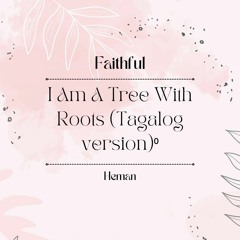 Tagalog Version (I Am A Tree With Roots)
