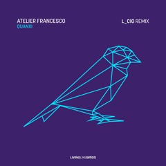 Premiere: Atelier Francesco - Quanxi (6AM) [Living Like Birds]