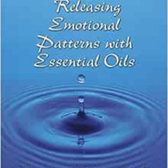 READ EPUB 🗃️ Releasing Emotional Patterns with Essential Oils: 2020 Edition by Carol