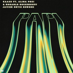KAAZE feat. Alina Pozi & Ronald Rossenouff - Papi (Javier Ortiz Rework) FREE DOWNLOAD!!