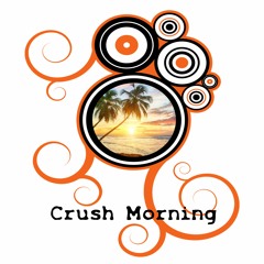 Crush Morning