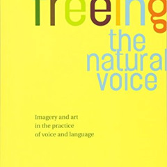 [DOWNLOAD] KINDLE 📙 Freeing the Natural Voice: Imagery and Art in the Practice of Vo