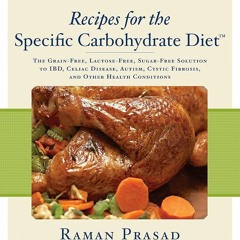 ✔Read⚡️ Recipes for the Specific Carbohydrate Diet: The Grain-Free, Lactose-Free, Sugar-Free So