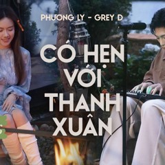 Có Hẹn Với Thanh Xuân - GREY D, Phương Ly
