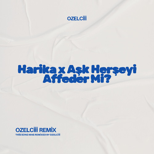 Harika x Aşk Herşeyi Affeder Mi? (ozelciii Remix)