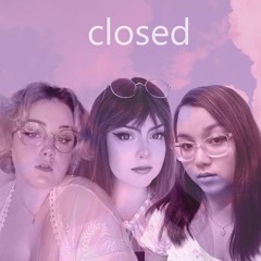 Closed ft. Veela and Elsie