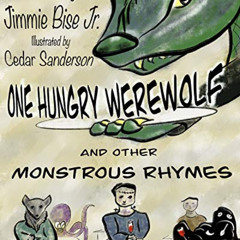 Access EPUB 📋 One Hungry Werewolf: And Other Monstrous Rhymes by  Jimmie  Bise Jr.