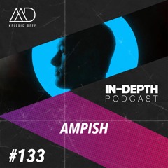 MELODIC DEEP IN DEPTH PODCAST #133 | AMPISH