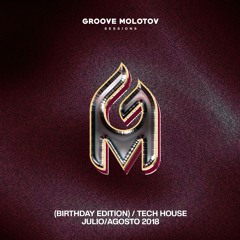 Groove Molotov (Birthday Editon)/Tech House Julio/Agosto 2018