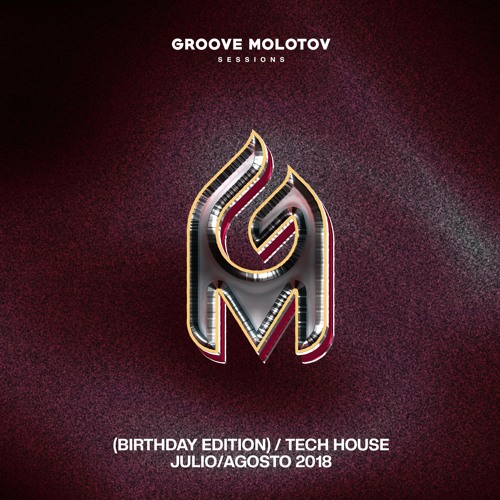 Groove Molotov (Birthday Editon)/Tech House Julio/Agosto 2018