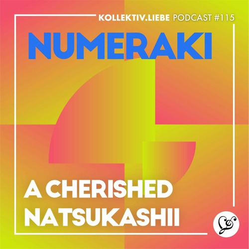 Numeraki - A Cherished Natsukashii 🖤 | Kollektiv.Liebe Podcast#115