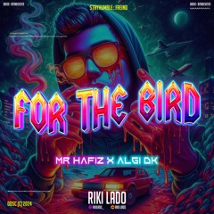 FOR THE BIRD #MR.HAFIZ ( RIKI LADO X ALGI DK ) #SUPERHARD