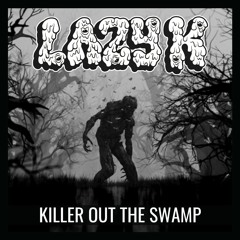 KILLER OUT THE SWAMP (FREE DOWNLOAD)