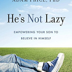 Read EPUB 📭 He's Not Lazy: Empowering Your Son to Believe In Himself by  Adam Price