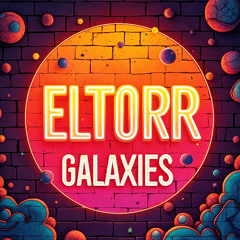 ELTORR - GALAXIES (REWORK)