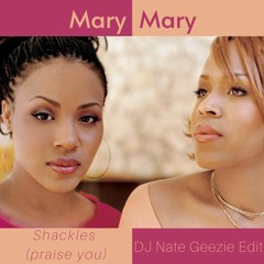 Mary Mary -Shackles (DJ Nate Geezie Edit)