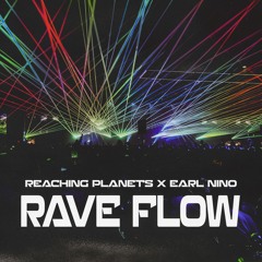 Rave Flow - Reaching Planets X Earl Nino