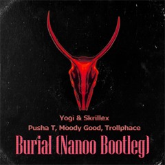 Yogi, Skrillex, Pusha T, Moody Good, TrollPhace - Burial (Nanoo Bootleg)