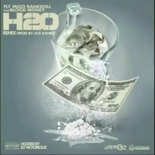 Stream Blood Money Big Glo - H2O Remix (Ft. Fly Migo Bankroll) by Big ...