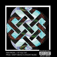 Papi Profa - I Tit You Tat (Prod. Vanity Beatz x Chooky Music)