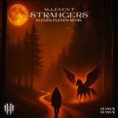 ALLEYCVT - Strangers ( ELEVEN ELEVEN REMIX )