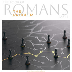 Voice Note for 20241110 - Romans - Part 11 - The Problem