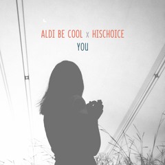 Aldi Be Cool X Hischoice - You (Original Mix)