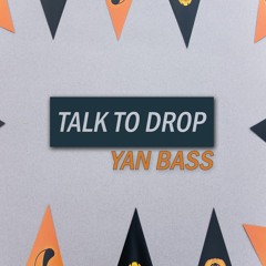 YAN BASS - Talk to drop (Original Mix)[ B.Day gift ]