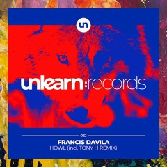PREMIERE: Francis Davila — Howl (Tony H Extended Remix) [Unlearn:Records]