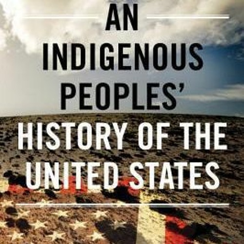 Stream Pdf An Indigenous Peoples History Of The United States Stream Pdf An Indigenous Peoples History Of The United States